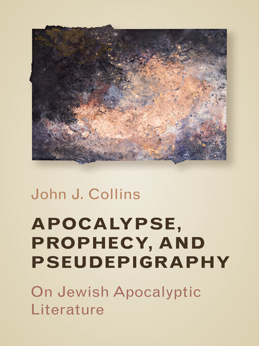Title details for Apocalypse, Prophecy, and Pseudepigraphy by John J. Collins - Available